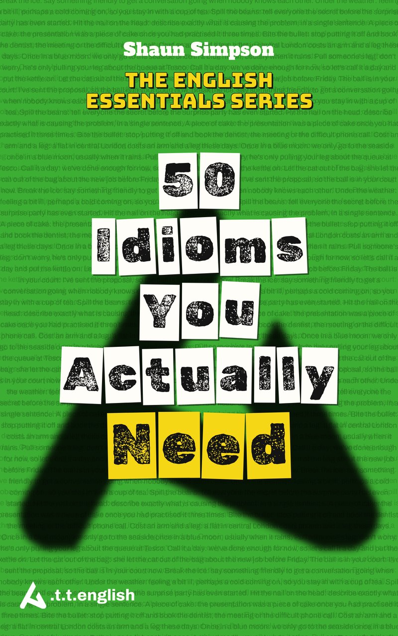 Book cover: 50 Idioms You Actually Need, The English Essentials Series, by Shaun Simpson
